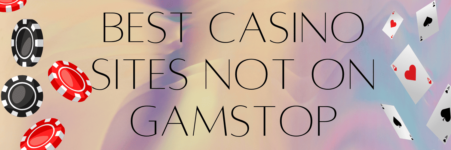 Exploring Gambling Sites Not Registered with GamStop -1364165526